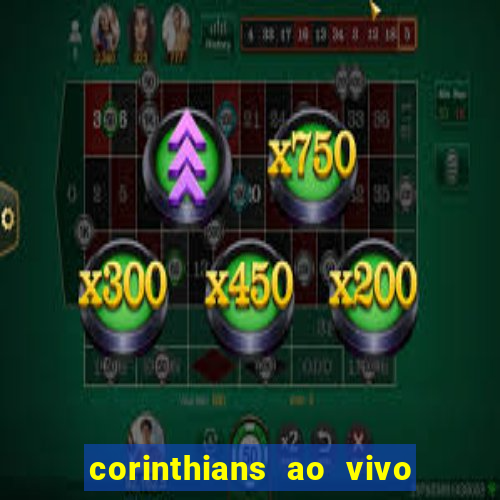 corinthians ao vivo futebol play